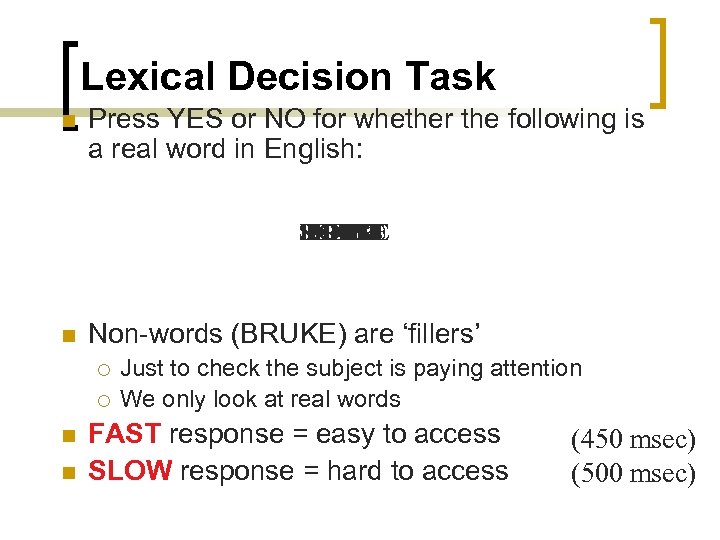 Lexical Decision Task n Press YES or NO for whether the following is a