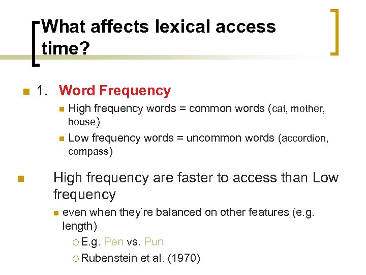 What affects lexical access time? n 1. Word Frequency High frequency words = common
