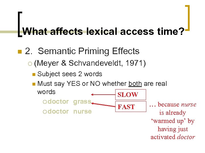 What affects lexical access time? n 2. Semantic Priming Effects ¡ (Meyer & Schvandeveldt,