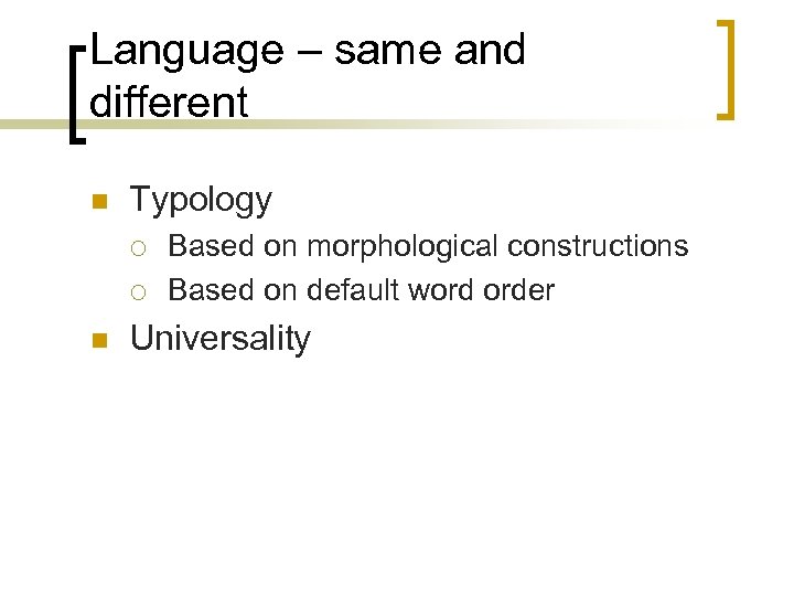Language – same and different n Typology ¡ ¡ n Based on morphological constructions