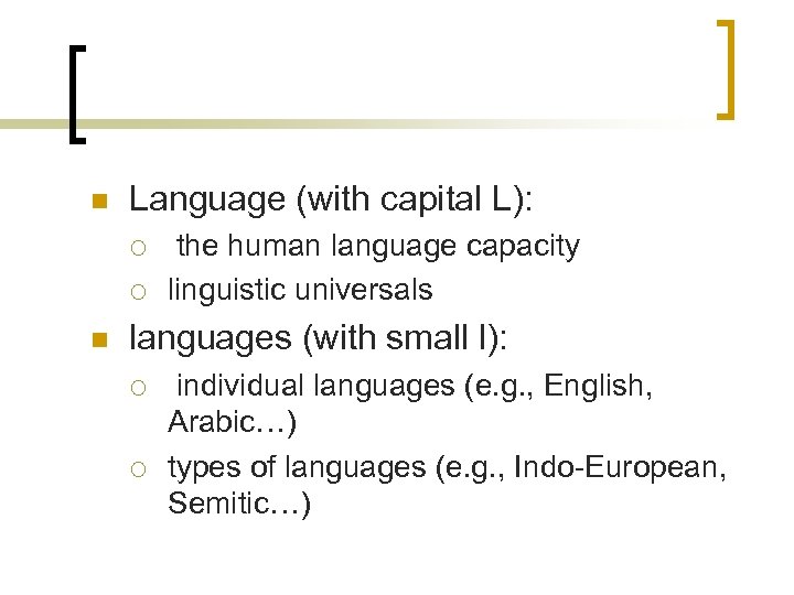 n Language (with capital L): ¡ ¡ n the human language capacity linguistic universals