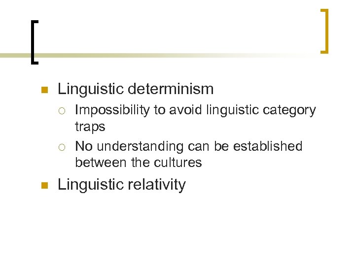 n Linguistic determinism ¡ ¡ n Impossibility to avoid linguistic category traps No understanding