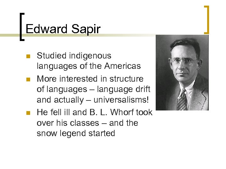Edward Sapir n n n Studied indigenous languages of the Americas More interested in