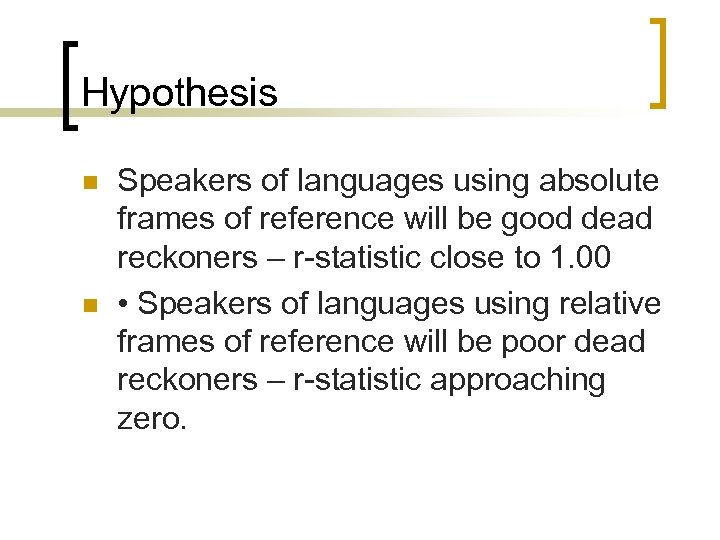 Hypothesis n n Speakers of languages using absolute frames of reference will be good