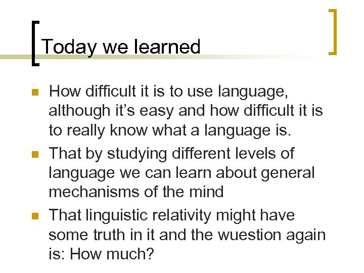 Today we learned n n n How difficult it is to use language, although