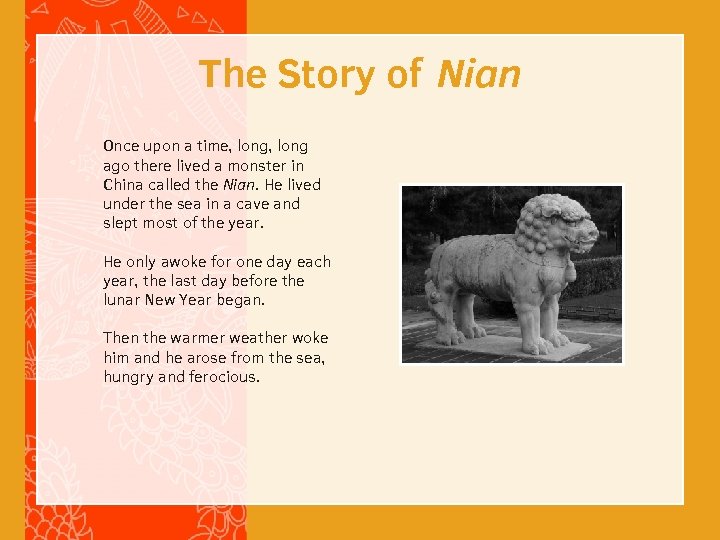 The Story of Nian Once upon a time, long ago there lived a monster