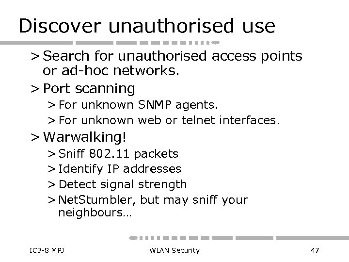 Discover unauthorised use > Search for unauthorised access points or ad-hoc networks. > Port