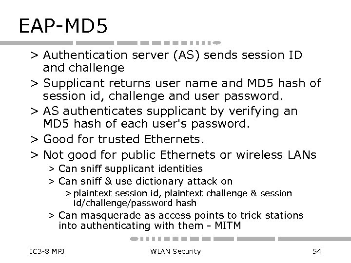EAP-MD 5 > Authentication server (AS) sends session ID and challenge > Supplicant returns
