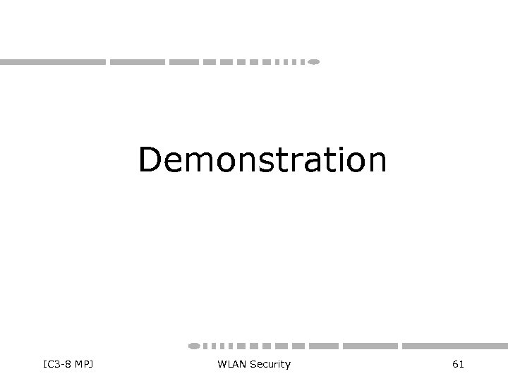 Demonstration IC 3 -8 MPJ WLAN Security 61 