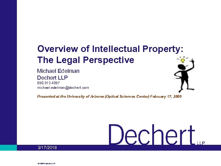 Overview of Intellectual Property: The Legal Perspective Michael Edelman Dechert LLP 650. 813. 4857
