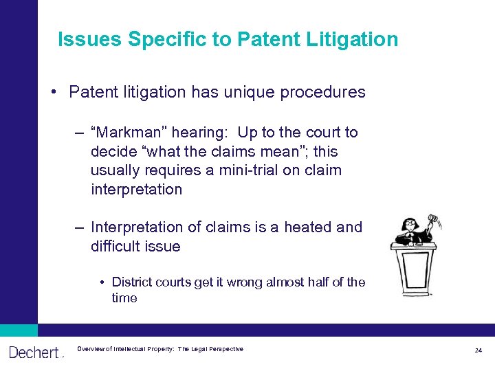 Issues Specific to Patent Litigation • Patent litigation has unique procedures – “Markman” hearing:
