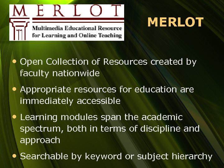 MERLOT • Open Collection of Resources created by faculty nationwide • Appropriate resources for