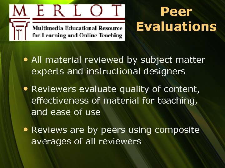 Peer Evaluations • All material reviewed by subject matter experts and instructional designers •