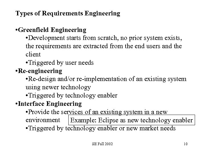 Types of Requirements Engineering • Greenfield Engineering • Development starts from scratch, no prior