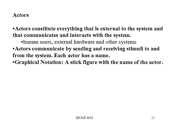 Actors • Actors constitute everything that is external to the system and that communicates