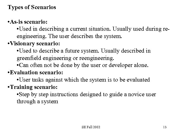 Types of Scenarios • As-is scenario: • Used in describing a current situation. Usually