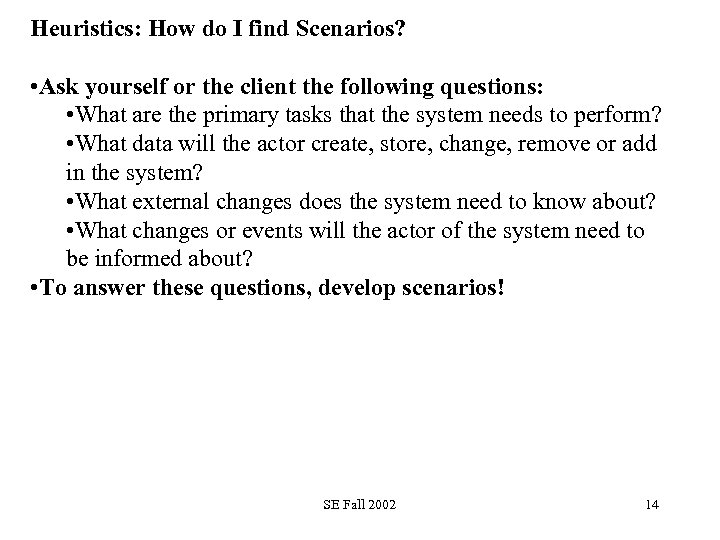 Heuristics: How do I find Scenarios? • Ask yourself or the client the following