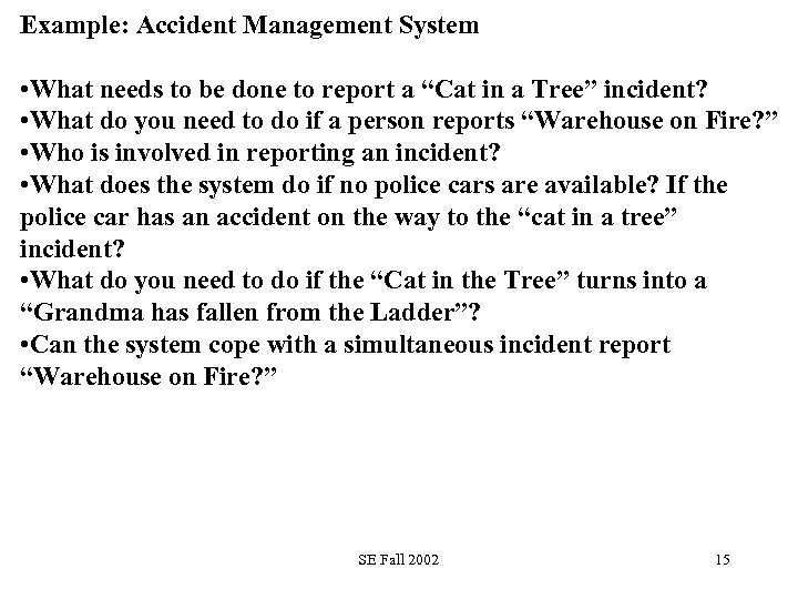 Example: Accident Management System • What needs to be done to report a “Cat