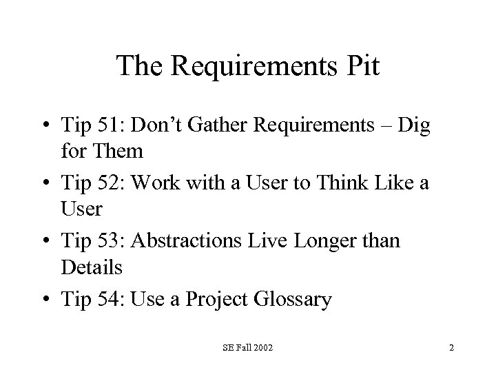 The Requirements Pit • Tip 51: Don’t Gather Requirements – Dig for Them •