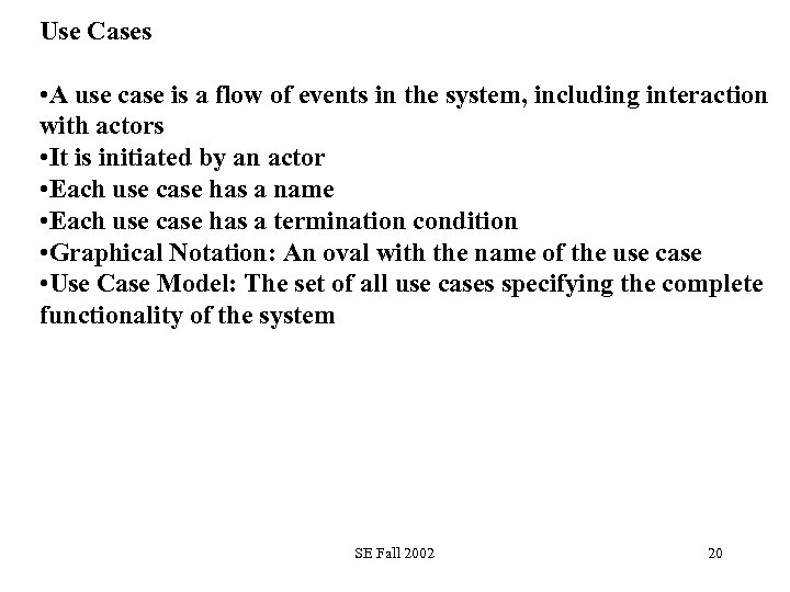 Use Cases • A use case is a flow of events in the system,