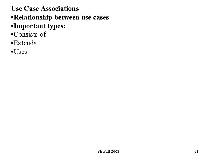 Use Case Associations • Relationship between use cases • Important types: • Consists of