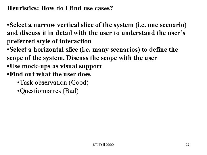 Heuristics: How do I find use cases? • Select a narrow vertical slice of