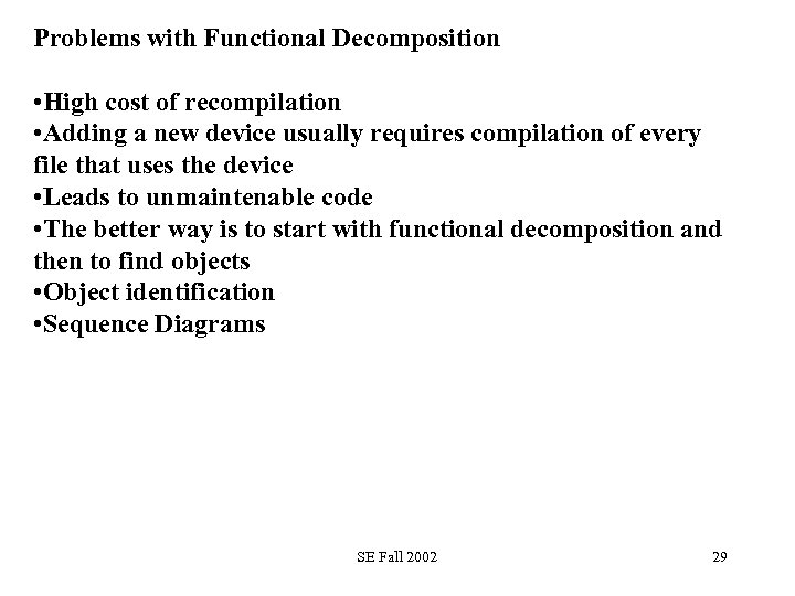 Problems with Functional Decomposition • High cost of recompilation • Adding a new device