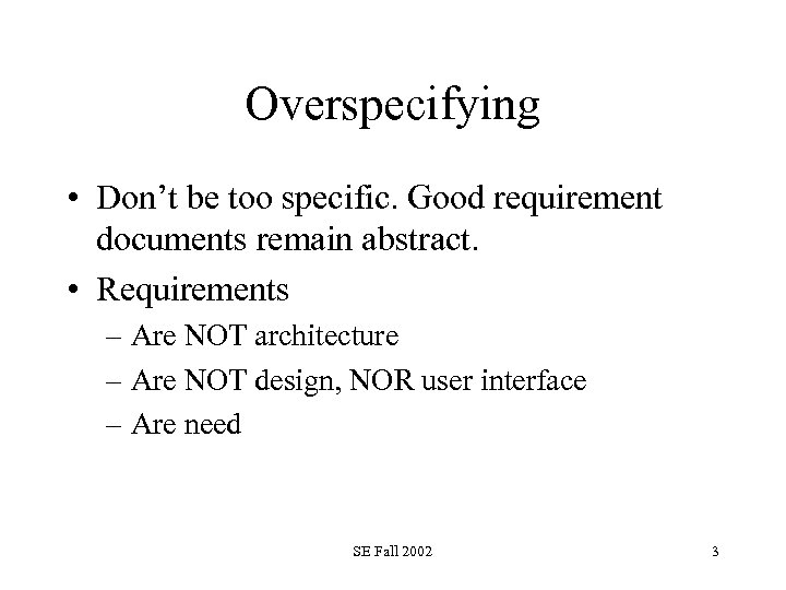 Overspecifying • Don’t be too specific. Good requirement documents remain abstract. • Requirements –