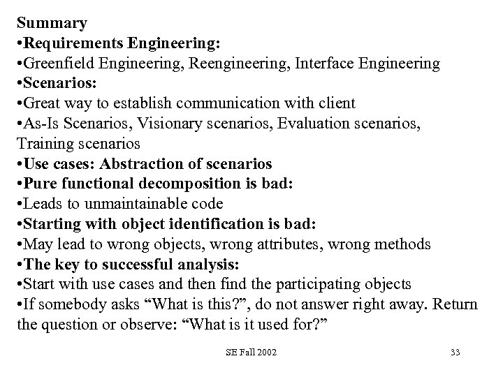 Summary • Requirements Engineering: • Greenfield Engineering, Reengineering, Interface Engineering • Scenarios: • Great