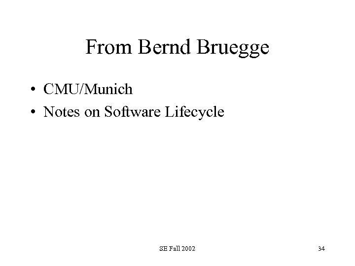 From Bernd Bruegge • CMU/Munich • Notes on Software Lifecycle SE Fall 2002 34