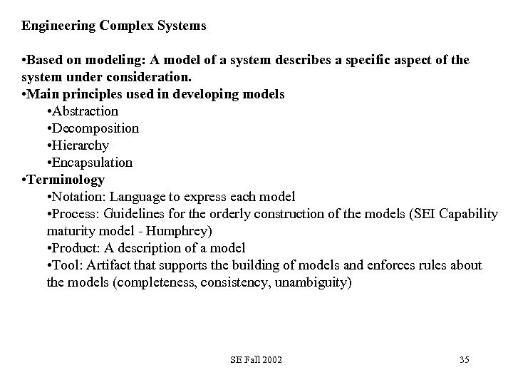 Engineering Complex Systems • Based on modeling: A model of a system describes a