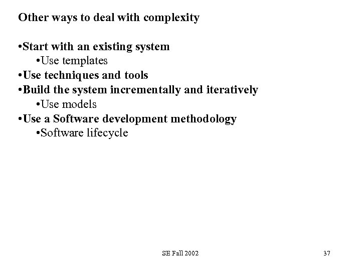 Other ways to deal with complexity • Start with an existing system • Use