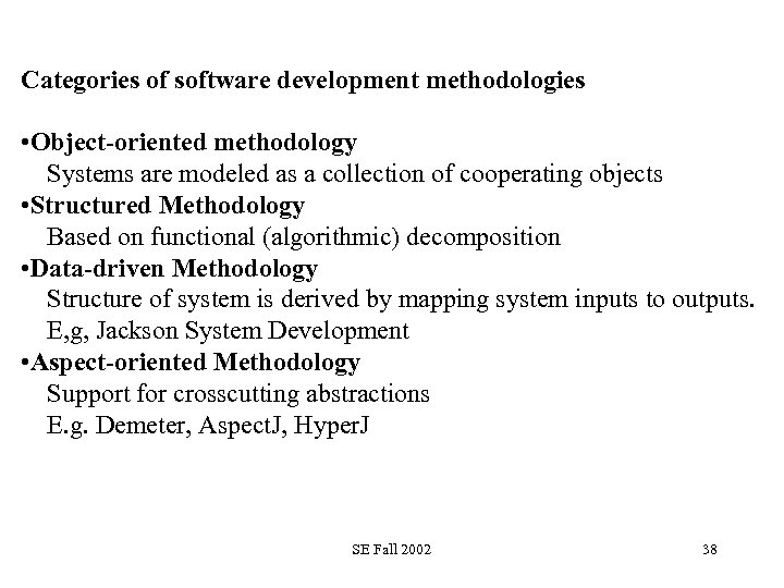 Categories of software development methodologies • Object-oriented methodology Systems are modeled as a collection