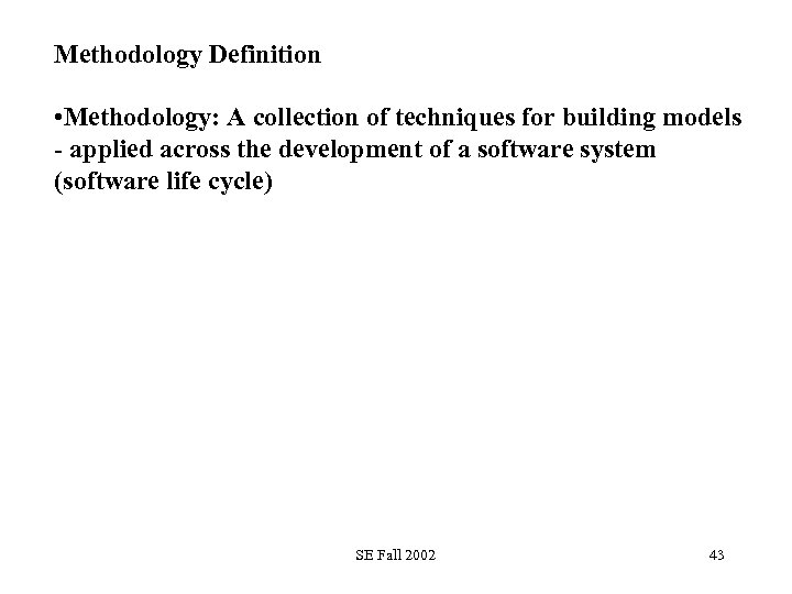 Methodology Definition • Methodology: A collection of techniques for building models - applied across