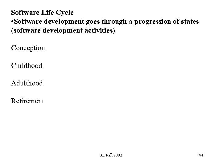 Software Life Cycle • Software development goes through a progression of states (software development