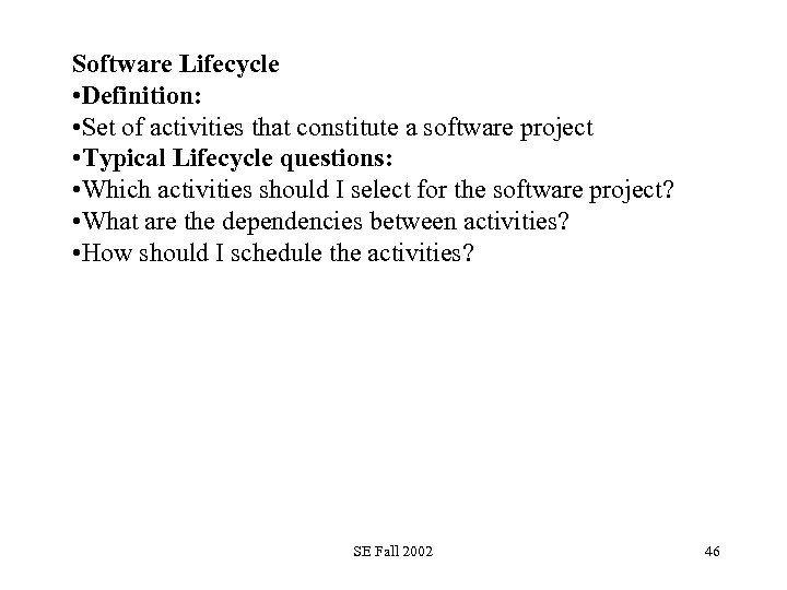 Software Lifecycle • Definition: • Set of activities that constitute a software project •