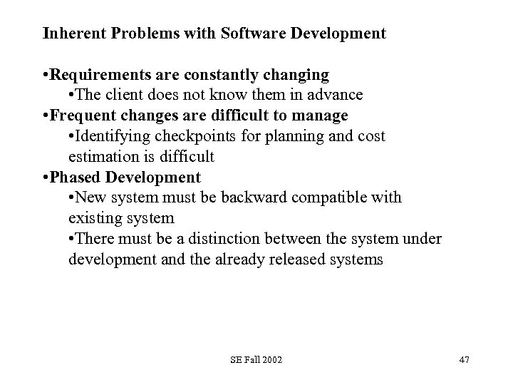 Inherent Problems with Software Development • Requirements are constantly changing • The client does