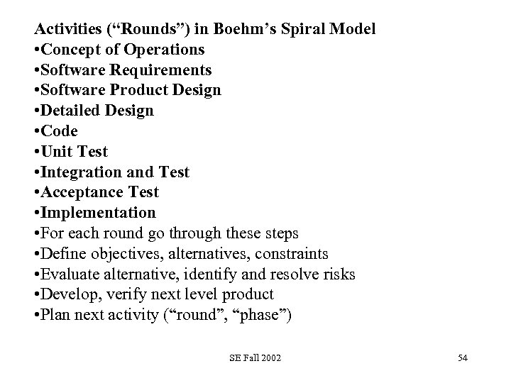 Activities (“Rounds”) in Boehm’s Spiral Model • Concept of Operations • Software Requirements •