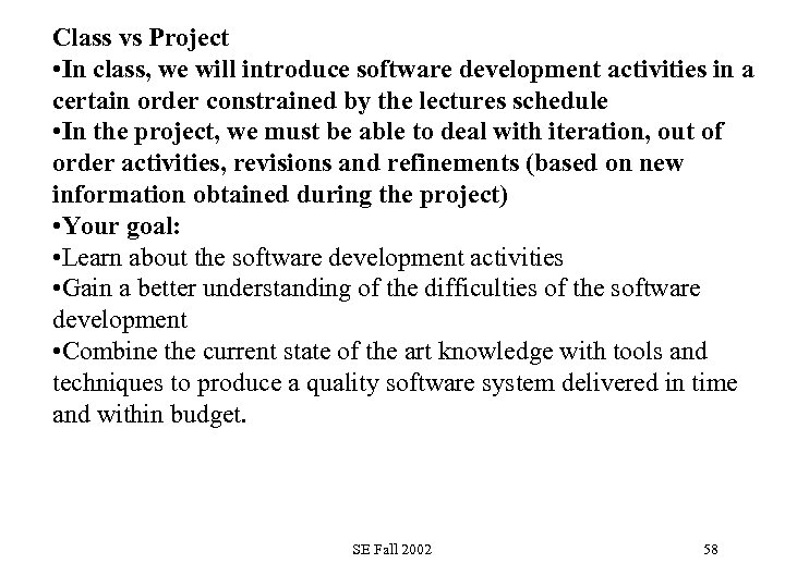 Class vs Project • In class, we will introduce software development activities in a