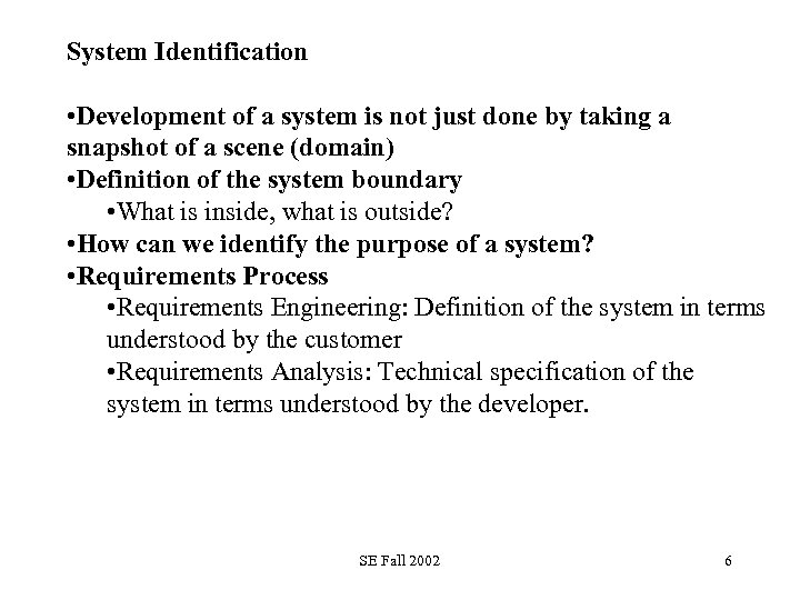 System Identification • Development of a system is not just done by taking a