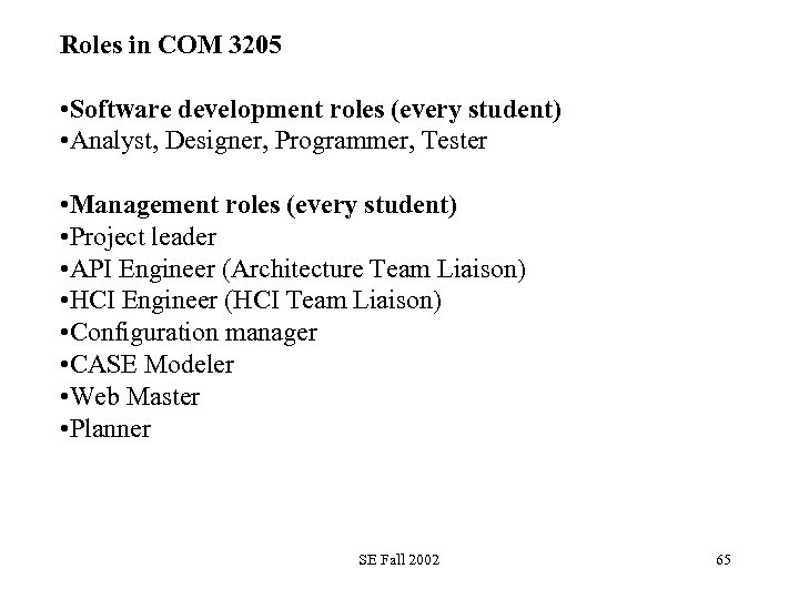 Roles in COM 3205 • Software development roles (every student) • Analyst, Designer, Programmer,