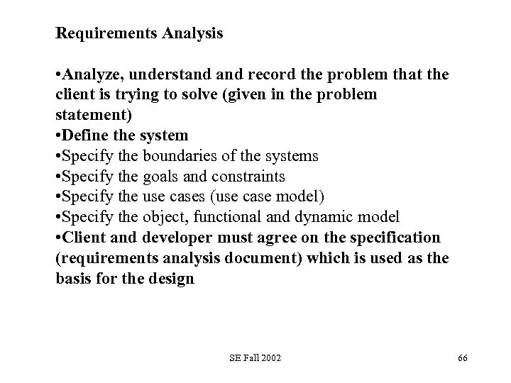 Requirements Analysis • Analyze, understand record the problem that the client is trying to