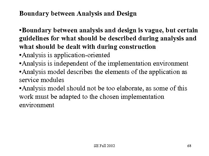 Boundary between Analysis and Design • Boundary between analysis and design is vague, but