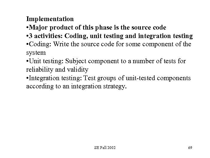 Implementation • Major product of this phase is the source code • 3 activities: