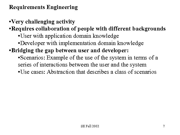 Requirements Engineering • Very challenging activity • Requires collaboration of people with different backgrounds