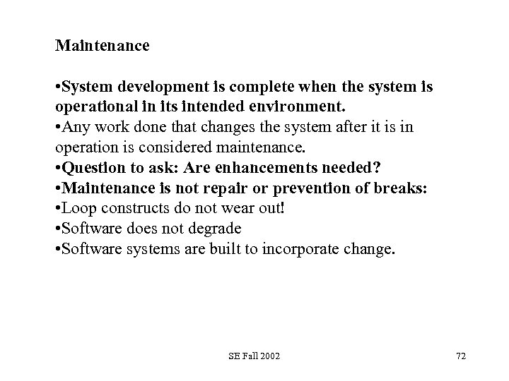 Maintenance • System development is complete when the system is operational in its intended