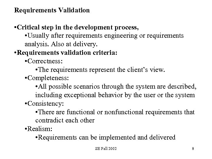 Requirements Validation • Critical step in the development process, • Usually after requirements engineering