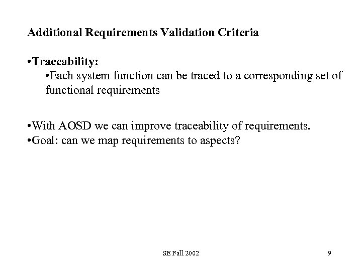 Additional Requirements Validation Criteria • Traceability: • Each system function can be traced to