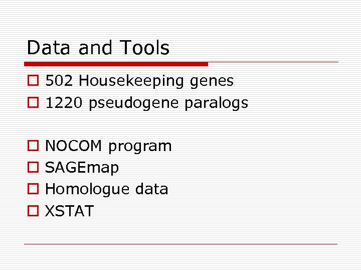 Data and Tools o 502 Housekeeping genes o 1220 pseudogene paralogs o o NOCOM