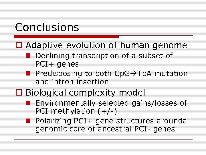 Conclusions o Adaptive evolution of human genome n Declining transcription of a subset of